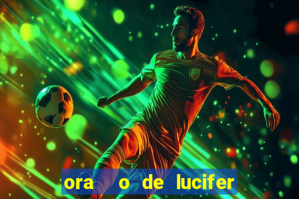 ora  o de lucifer para ganhar na mega sena